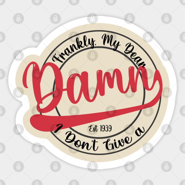 Frankly, My Dear, I Don't Give a Damn Sticker by WaltTheAdobeGuy